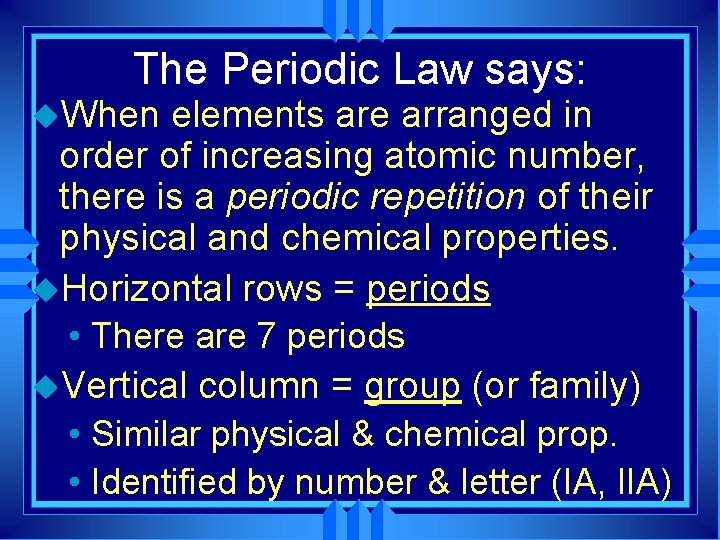 The Periodic Law says: u. When elements are arranged in order of increasing atomic