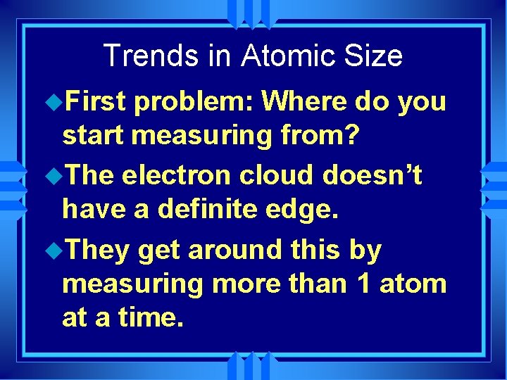 Trends in Atomic Size u. First problem: Where do you start measuring from? u.