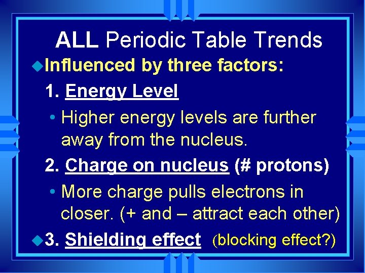 ALL Periodic Table Trends u. Influenced by three factors: 1. Energy Level • Higher