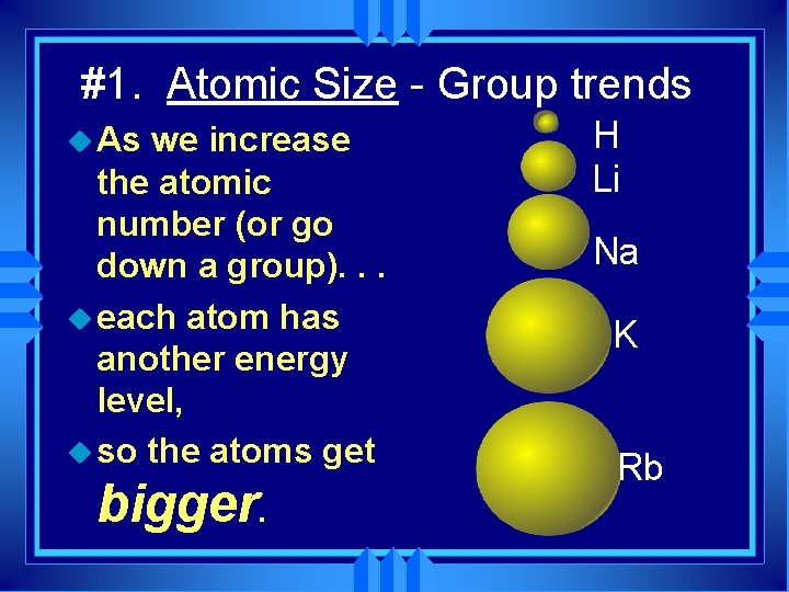 #1. Atomic Size - Group trends u As we increase the atomic number (or