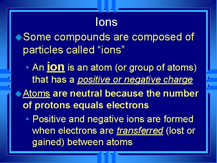 Ions u. Some compounds are composed of particles called “ions” • An ion is