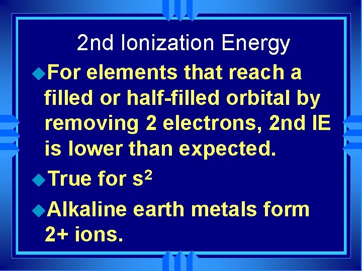 2 nd Ionization Energy u. For elements that reach a filled or half-filled orbital