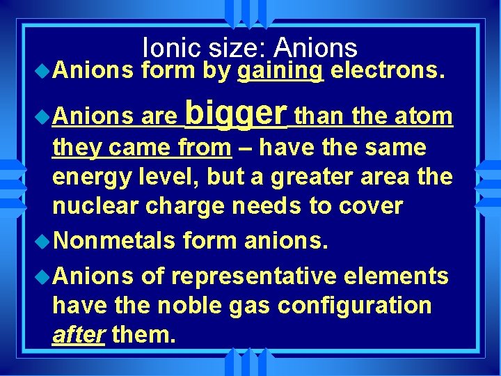 u. Anions Ionic size: Anions form by gaining electrons. are bigger than the atom