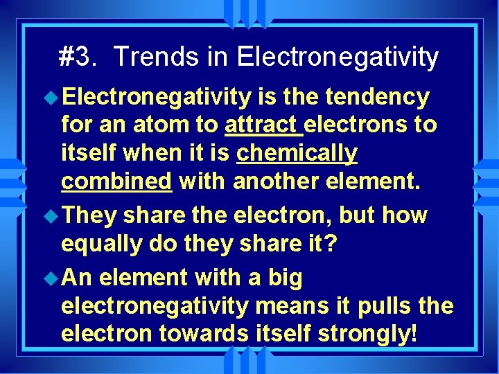 #3. Trends in Electronegativity u Electronegativity is the tendency for an atom to attract