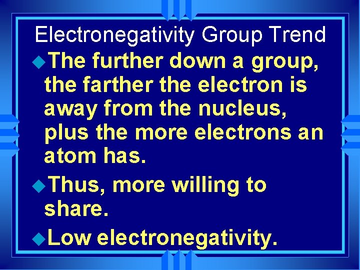 Electronegativity Group Trend u. The further down a group, the farther the electron is