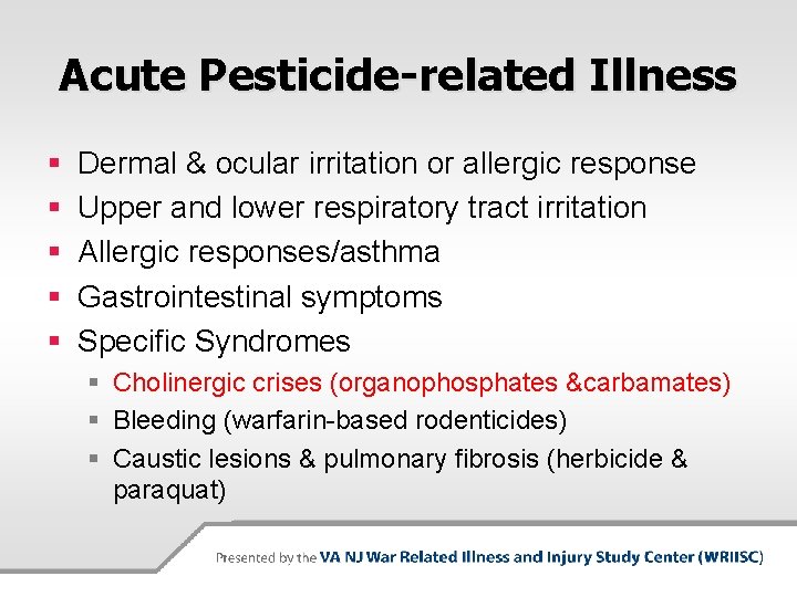 Acute Pesticide-related Illness § § § Dermal & ocular irritation or allergic response Upper