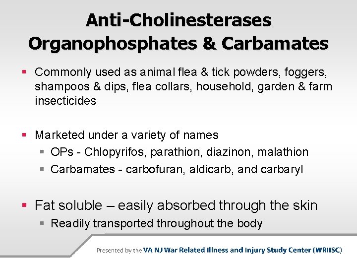 Anti-Cholinesterases Organophosphates & Carbamates § Commonly used as animal flea & tick powders, foggers,