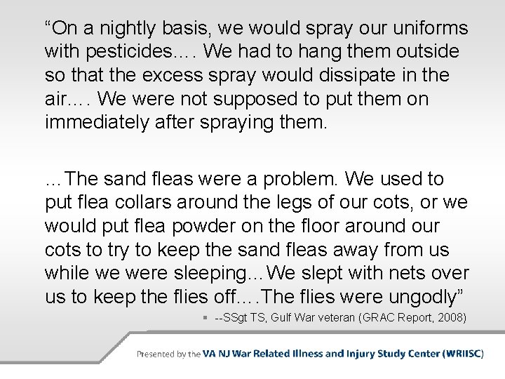 “On a nightly basis, we would spray our uniforms with pesticides…. We had to