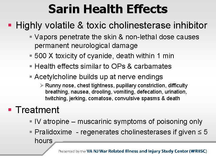 Sarin Health Effects § Highly volatile & toxic cholinesterase inhibitor § Vapors penetrate the