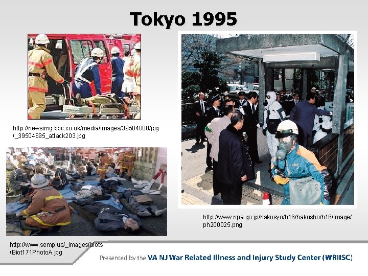 Tokyo 1995 http: //newsimg. bbc. co. uk/media/images/39504000/jpg /_39504695_attack 203. jpg http: //www. npa. go.