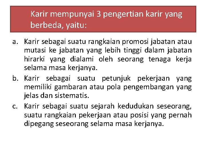 Karir mempunyai 3 pengertian karir yang berbeda, yaitu: a. Karir sebagai suatu rangkaian promosi