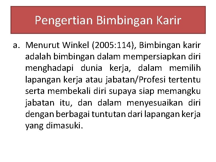 Pengertian Bimbingan Karir a. Menurut Winkel (2005: 114), Bimbingan karir adalah bimbingan dalam mempersiapkan