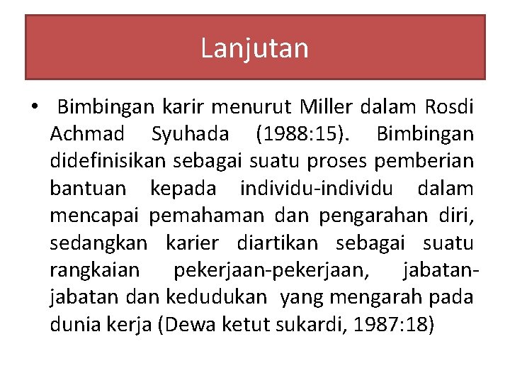 Lanjutan • Bimbingan karir menurut Miller dalam Rosdi Achmad Syuhada (1988: 15). Bimbingan didefinisikan