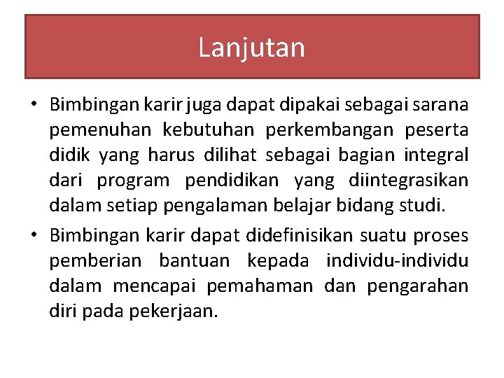 Lanjutan • Bimbingan karir juga dapat dipakai sebagai sarana pemenuhan kebutuhan perkembangan peserta didik