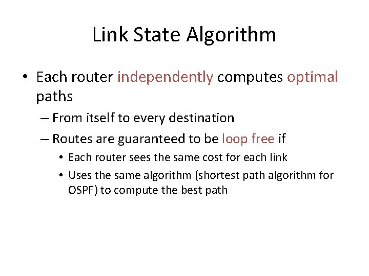 Link State Algorithm • Each router independently computes optimal paths – From itself to