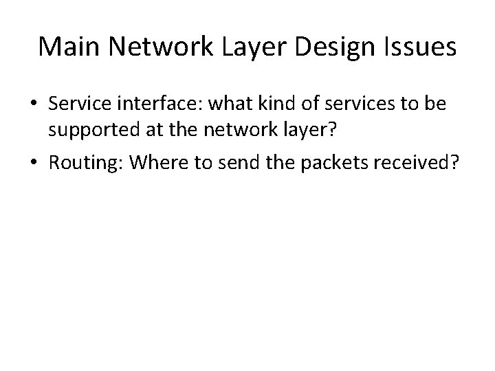 Main Network Layer Design Issues • Service interface: what kind of services to be