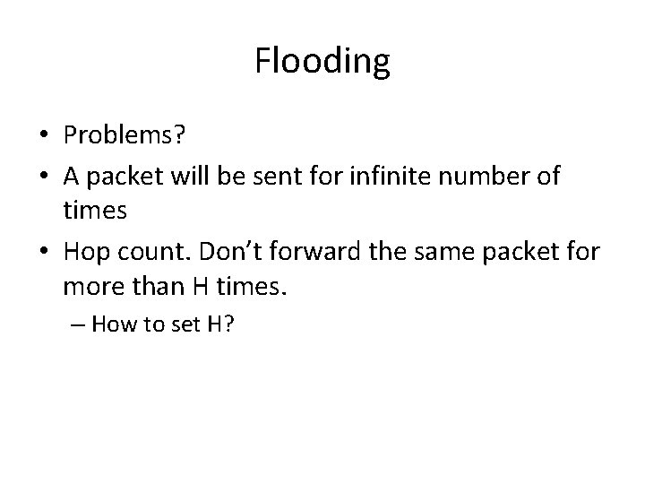 Flooding • Problems? • A packet will be sent for infinite number of times