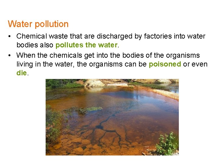 Water pollution • Chemical waste that are discharged by factories into water bodies also