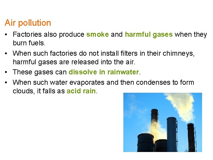 Air pollution • Factories also produce smoke and harmful gases when they burn fuels.