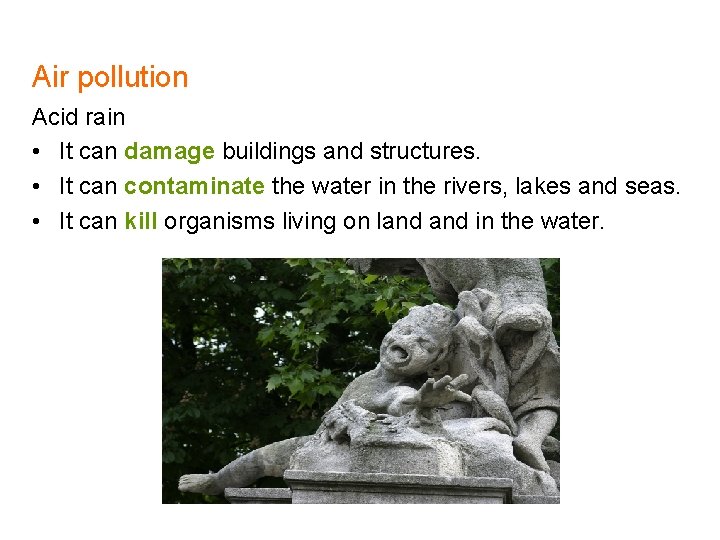 Air pollution Acid rain • It can damage buildings and structures. • It can