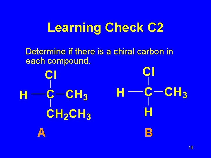 Learning Check C 2 Determine if there is a chiral carbon in each compound.