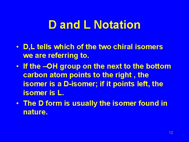 D and L Notation • D, L tells which of the two chiral isomers