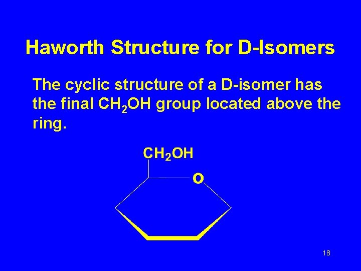 Haworth Structure for D-Isomers The cyclic structure of a D-isomer has the final CH
