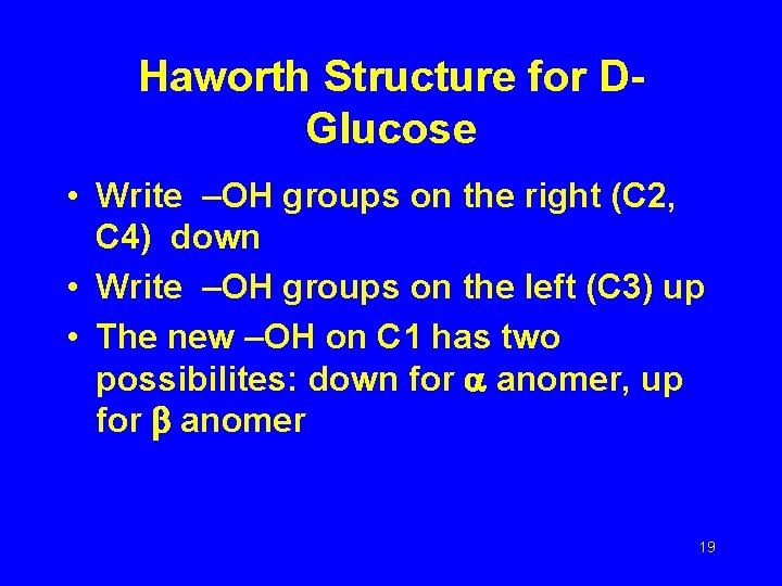 Haworth Structure for DGlucose • Write –OH groups on the right (C 2, C