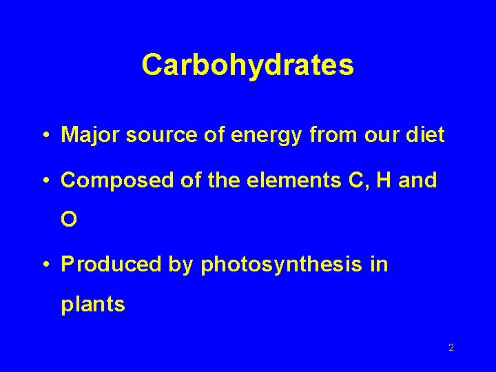 Carbohydrates • Major source of energy from our diet • Composed of the elements
