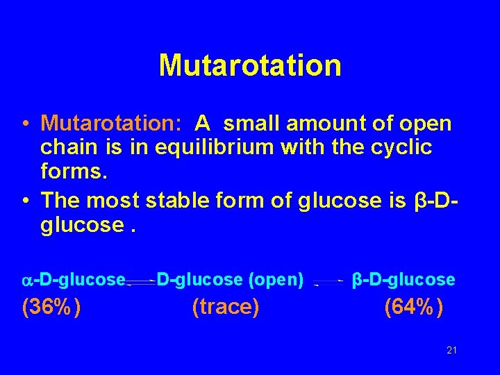 Mutarotation • Mutarotation: A small amount of open chain is in equilibrium with the