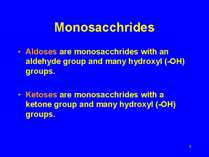Monosacchrides • Aldoses are monosacchrides with an aldehyde group and many hydroxyl (-OH) groups.