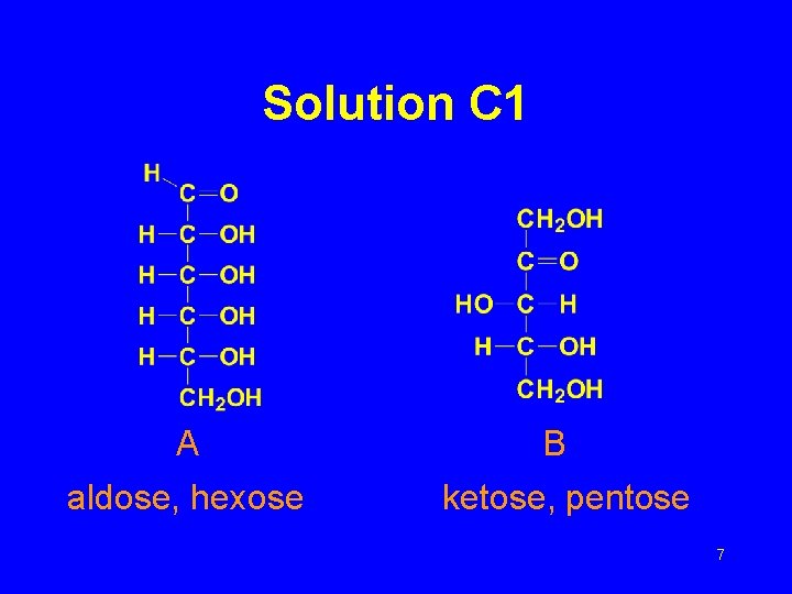 Solution C 1 A aldose, hexose B ketose, pentose 7 
