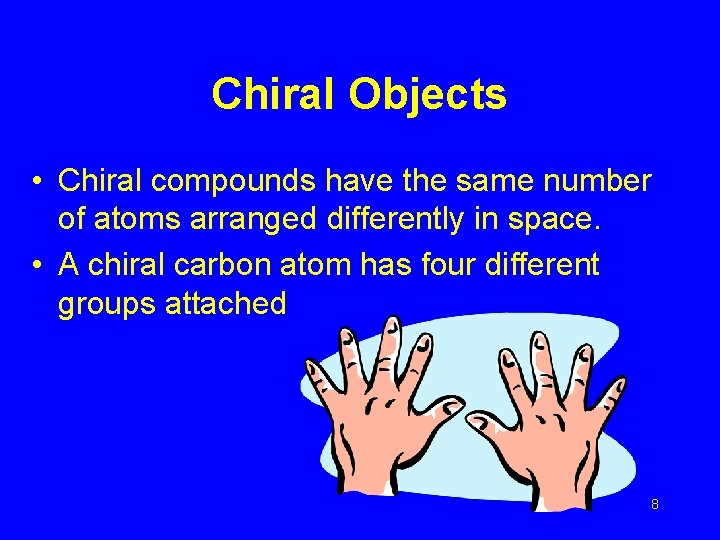 Chiral Objects • Chiral compounds have the same number of atoms arranged differently in