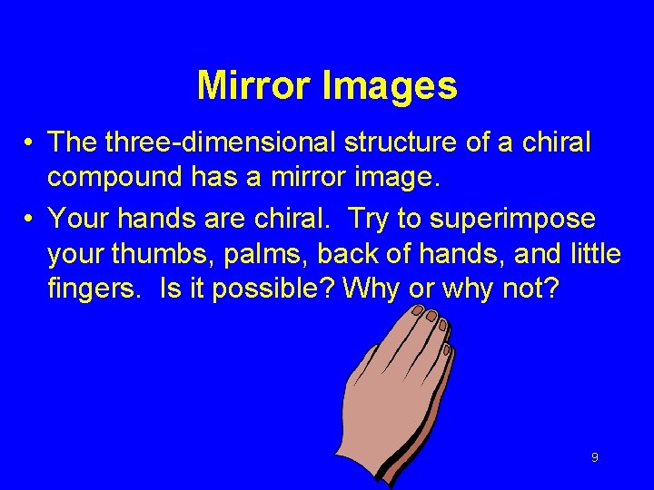 Mirror Images • The three-dimensional structure of a chiral compound has a mirror image.