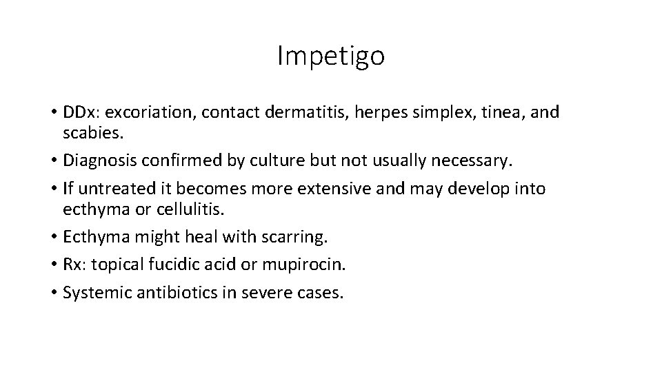 Impetigo • DDx: excoriation, contact dermatitis, herpes simplex, tinea, and scabies. • Diagnosis confirmed