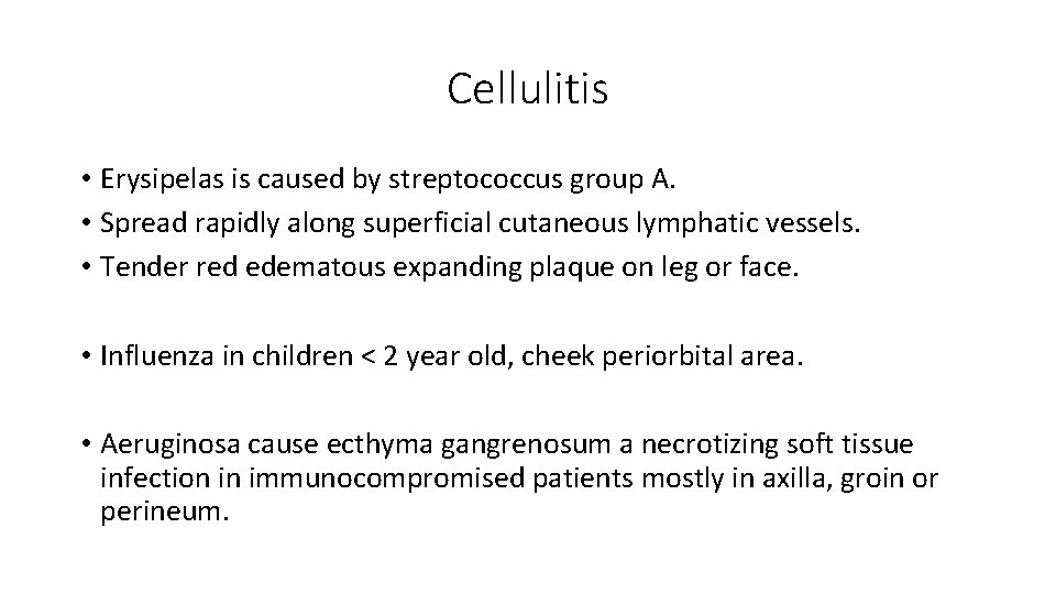 Cellulitis • Erysipelas is caused by streptococcus group A. • Spread rapidly along superficial