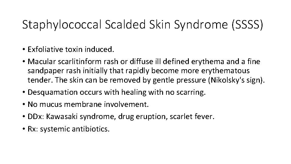 Staphylococcal Scalded Skin Syndrome (SSSS) • Exfoliative toxin induced. • Macular scarlitinform rash or