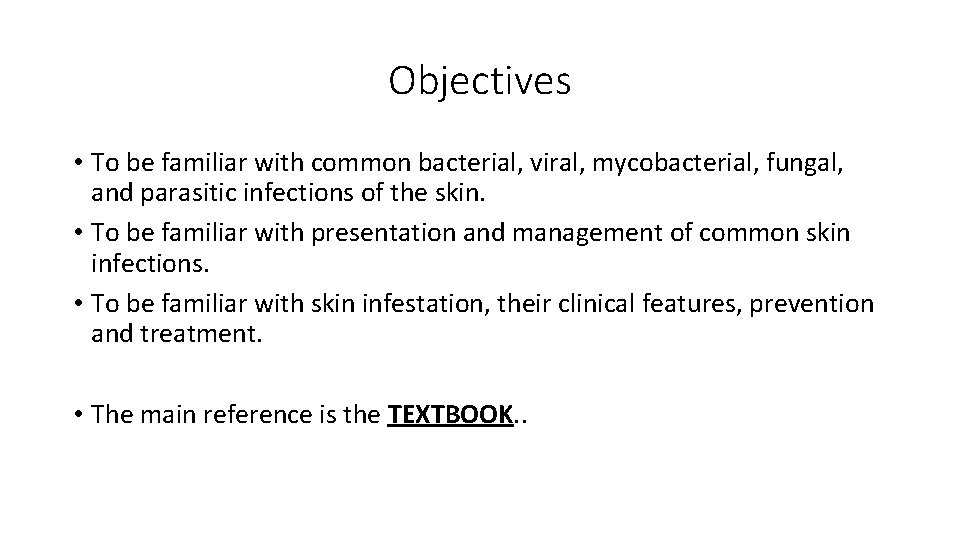 Objectives • To be familiar with common bacterial, viral, mycobacterial, fungal, and parasitic infections