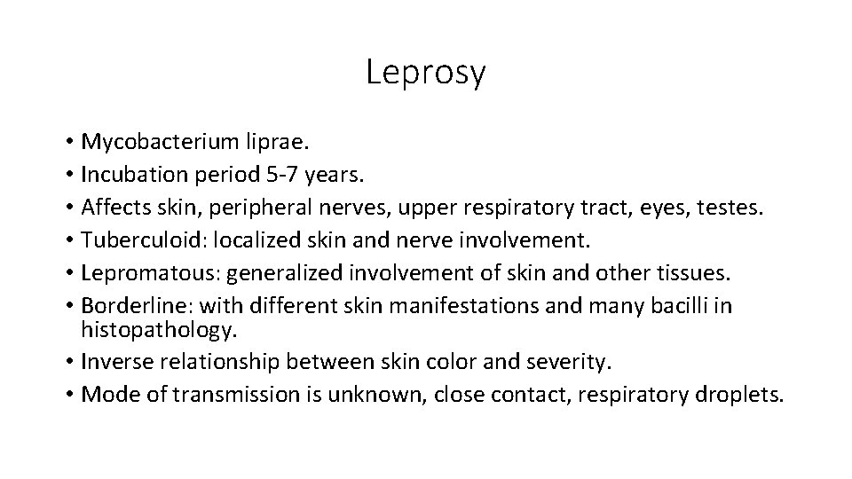 Leprosy • Mycobacterium liprae. • Incubation period 5 -7 years. • Affects skin, peripheral