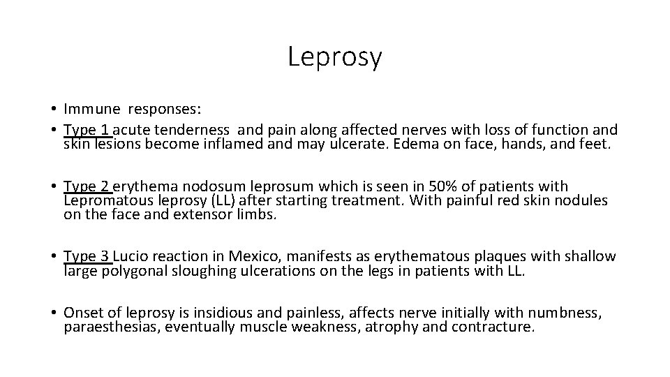 Leprosy • Immune responses: • Type 1 acute tenderness and pain along affected nerves