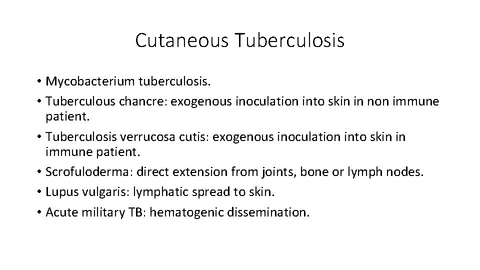 Cutaneous Tuberculosis • Mycobacterium tuberculosis. • Tuberculous chancre: exogenous inoculation into skin in non