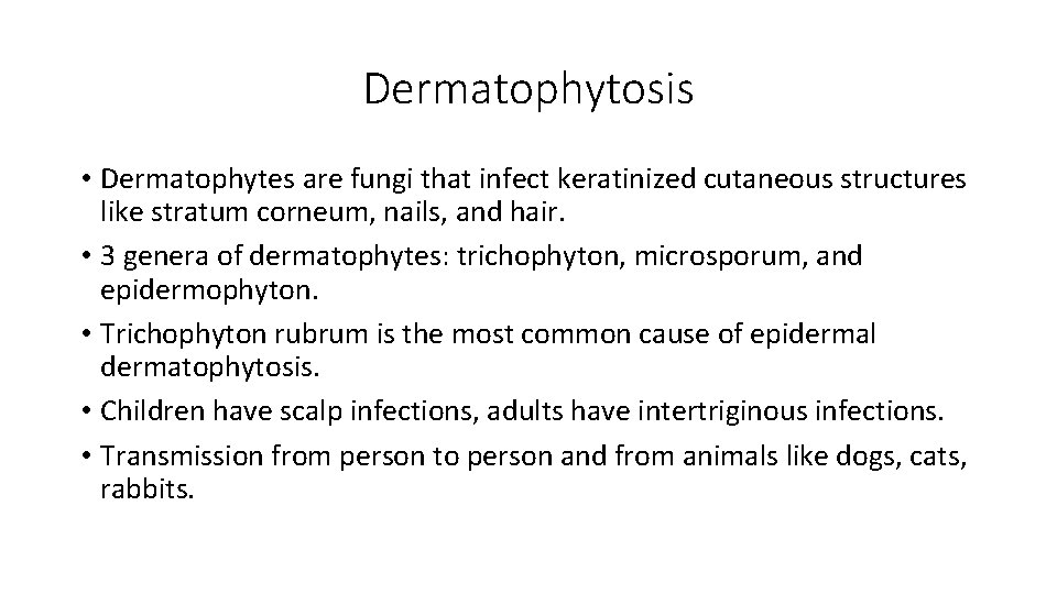 Dermatophytosis • Dermatophytes are fungi that infect keratinized cutaneous structures like stratum corneum, nails,