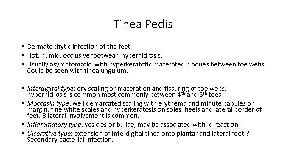 Tinea Pedis • Dermatophytic infection of the feet. • Hot, humid, occlusive footwear, hyperhidrosis.