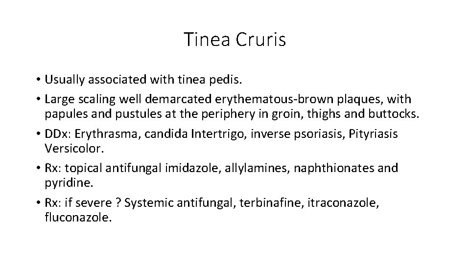 Tinea Cruris • Usually associated with tinea pedis. • Large scaling well demarcated erythematous-brown