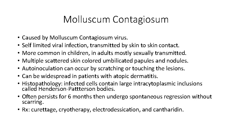 Molluscum Contagiosum Caused by Molluscum Contagiosum virus. Self limited viral infection, transmitted by skin