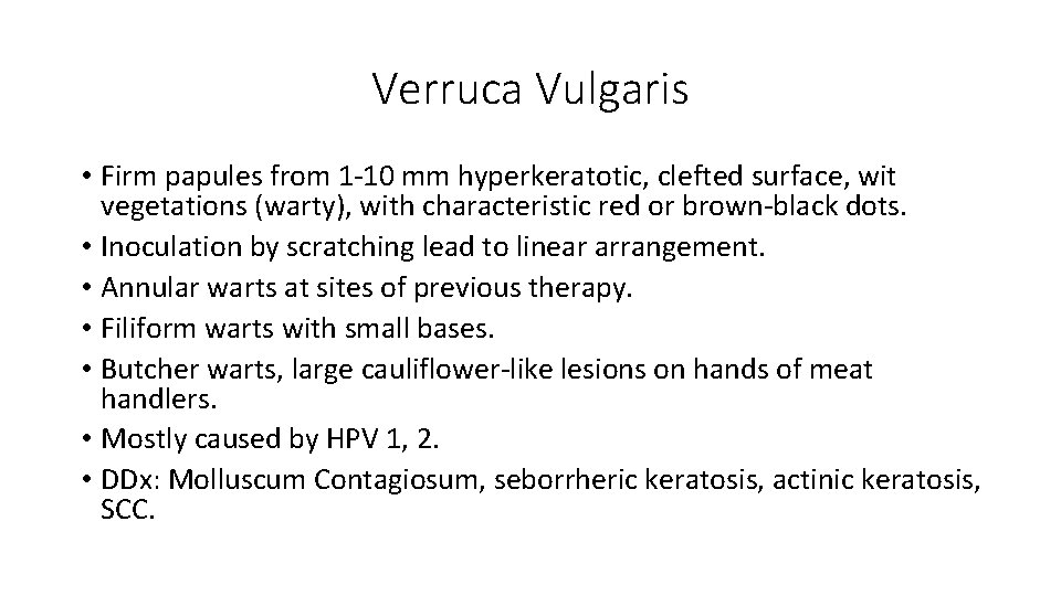 Verruca Vulgaris • Firm papules from 1 -10 mm hyperkeratotic, clefted surface, wit vegetations