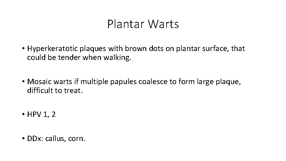 Plantar Warts • Hyperkeratotic plaques with brown dots on plantar surface, that could be