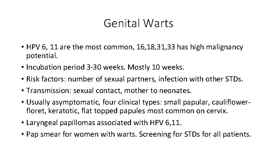 Genital Warts • HPV 6, 11 are the most common, 16, 18, 31, 33