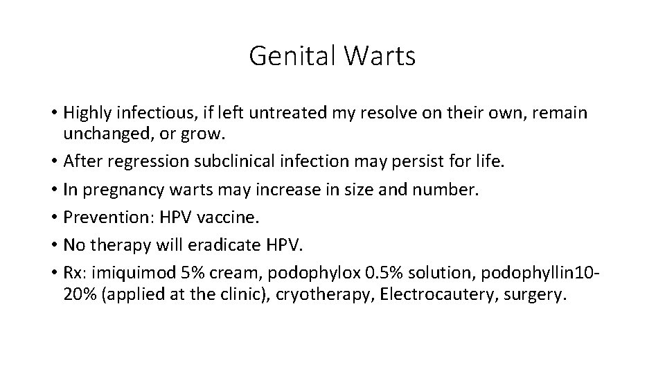 Genital Warts • Highly infectious, if left untreated my resolve on their own, remain