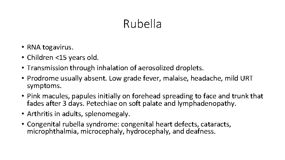 Rubella RNA togavirus. Children <15 years old. Transmission through inhalation of aerosolized droplets. Prodrome